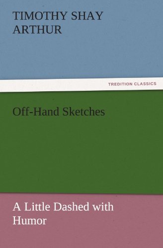 Cover for Timothy Shay Arthur · Off-hand Sketches: a Little Dashed with Humor (Tredition Classics) (Paperback Book) (2011)