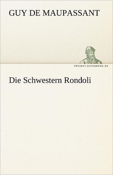 Cover for Guy De Maupassant · Die Schwestern Rondoli (Tredition Classics) (German Edition) (Paperback Book) [German edition] (2012)