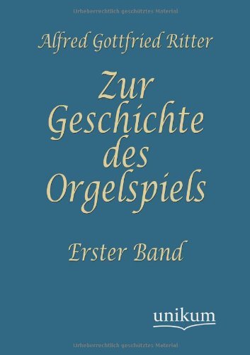 Zur Geschichte des Orgelspiels - August Gottfried Ritter - Książki - Europaischer Hochschulverlag Gmbh & Co.  - 9783845723273 - 25 kwietnia 2012