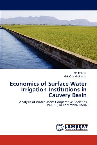 Economics of Surface Water Irrigation Institutions in Cauvery Basin: Analysis of Water User's Cooperative Societies (Wucs) in Karnataka, India - Mg. Chandrakanth - Books - LAP LAMBERT Academic Publishing - 9783848425273 - April 26, 2012