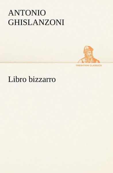 Cover for Antonio Ghislanzoni · Libro Bizzarro (Tredition Classics) (Italian Edition) (Paperback Book) [Italian edition] (2012)