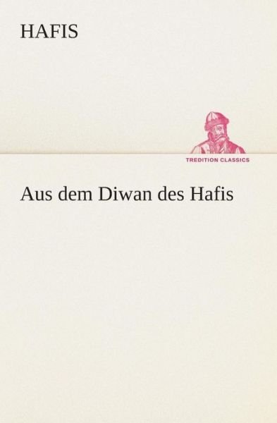Cover for Hafis · Aus Dem Diwan Des Hafis (Tredition Classics) (German Edition) (Pocketbok) [German edition] (2013)