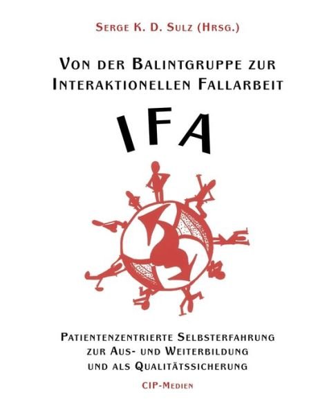 Cover for Sulz Serge K.d. · Von Der Balintgruppe Zur Interaktionelle Fallarbeit (Ifa) (German Edition) (Paperback Book) [German edition] (2003)