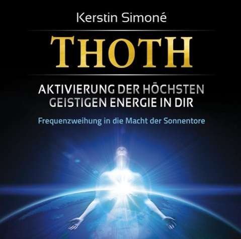 Simone, Kerstin: Thoth: Aktivierung der höchsten g - Simoné - Musik -  - 9783954470273 - 8. April 2016