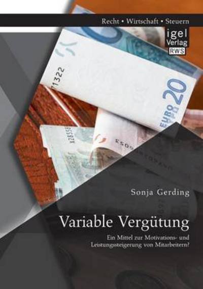 Cover for Sonja Gerding · Variable Vergutung: Ein Mittel zur Motivations- und Leistungssteigerung von Mitarbeitern? (Paperback Book) [German edition] (2014)