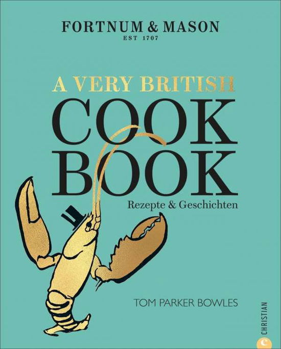 Cover for Tom Parker Bowles · Fortnum &amp; Mason: A Very British Cookbook (Hardcover Book) (2021)