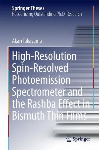 Akari Takayama · High-Resolution Spin-Resolved Photoemission Spectrometer and the Rashba Effect in Bismuth Thin Films - Springer Theses (Inbunden Bok) (2014)