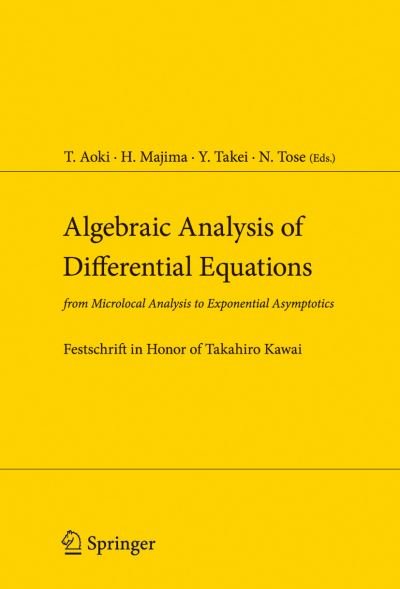 Cover for T Aoki · Algebraic Analysis of Differential Equations: from Microlocal Analysis to Exponential Asymptotics (Paperback Book) [Softcover reprint of hardcover 1st ed. 2008 edition] (2010)