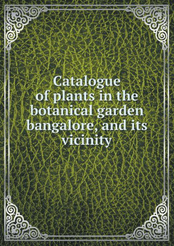 Cover for John Cameron · Catalogue of Plants in the Botanical Garden Bangalore, and Its Vicinity (Paperback Book) (2013)