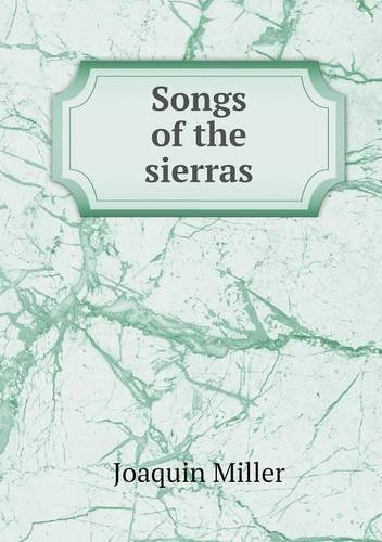 Cover for Joaquin Miller · Songs of the Sierras (Paperback Book) (2013)