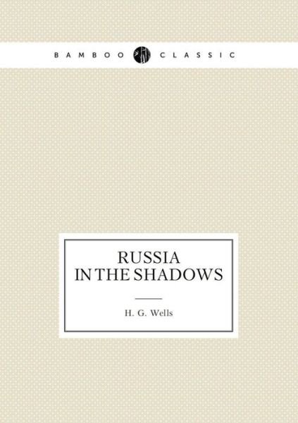 Russia in the Shadows - H G Wells - Kirjat - Book on Demand Ltd. - 9785519488273 - perjantai 30. tammikuuta 2015