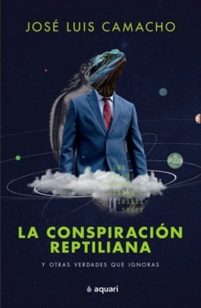 Cover for José Luis Camacho · Conspiración Reptiliana y Otras Verdades Que Ignoras (Book) (2022)