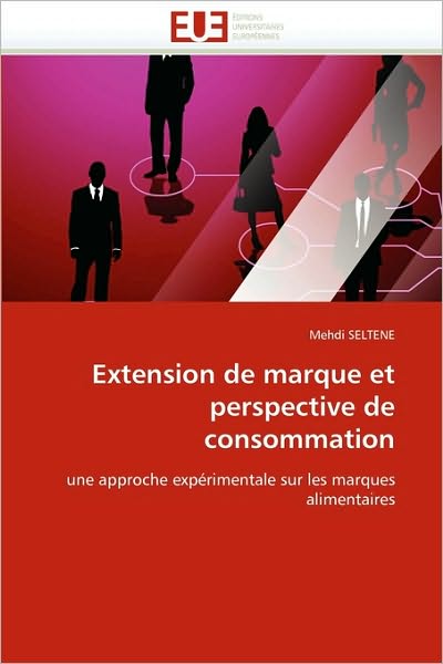 Cover for Mehdi Seltene · Extension De Marque et Perspective De Consommation: Une Approche Expérimentale Sur Les Marques Alimentaires (Paperback Book) [French edition] (2018)