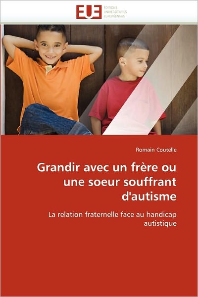 Cover for Romain Coutelle · Grandir Avec Un Frère Ou Une Soeur Souffrant D'autisme: La Relation Fraternelle Face Au Handicap Autistique (Paperback Bog) [French edition] (2018)