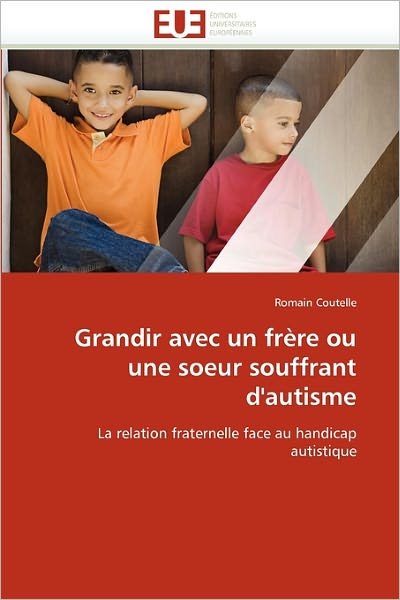 Cover for Romain Coutelle · Grandir Avec Un Frère Ou Une Soeur Souffrant D'autisme: La Relation Fraternelle Face Au Handicap Autistique (Paperback Book) [French edition] (2018)