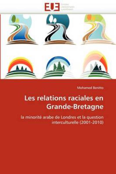 Cover for Mohamed Benitto · Les Relations Raciales en Grande-bretagne: La Minorité Arabe De Londres et La Question Interculturelle (2001-2010) (French Edition) (Paperback Book) [French edition] (2018)