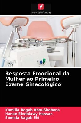 Cover for Kamilia Ragab Aboushabana · Resposta Emocional da Mulher ao Primeiro Exame Ginecologico (Paperback Book) (2021)