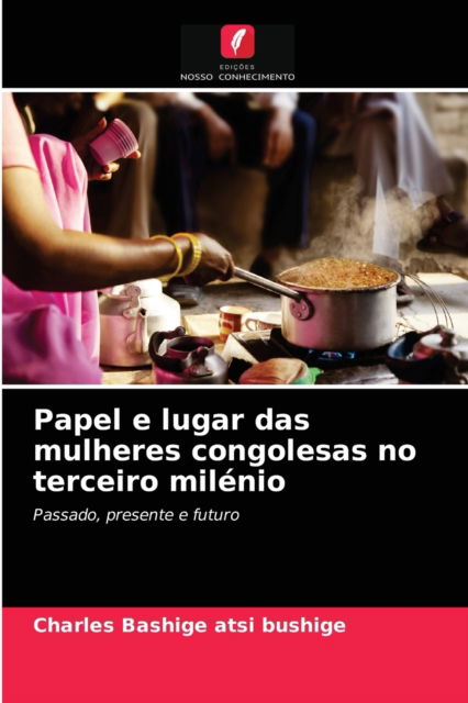 Cover for Charles Bashige Atsi Bushige · Papel e lugar das mulheres congolesas no terceiro milenio (Paperback Book) (2021)