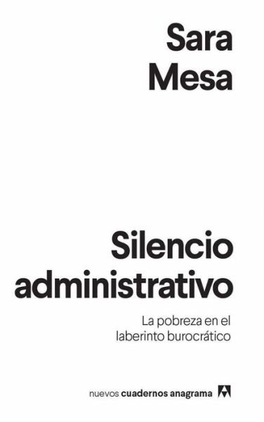 Cover for Sara Mesa · Nuevos Cuadernos Anagrama: Silencio administrativo: La pobreza en el laberinto b (Paperback Bog) (2019)