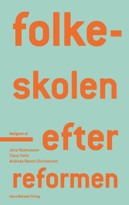 Folkeskolen - efter reformen - Lars Qvortrup; Jens Rasmussen; Helle Plauborg; Andy Højholdt; Claus Holm; Kristine Bagge Kousholt; Andreas Rasch-Christensen; Thomas Szulevicz; Justine Grønbæk Pors; Peer S. Daugbjerg; Tine Basse Fisker; Elsebeth Jensen; Benny Bang Carlsen; Kim Negendahl; - Books - Gyldendal - 9788741260273 - April 13, 2015