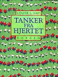 Cover for Louise L. Hay · Tanker fra hjertet (Hæftet bog) [1. udgave] (2003)