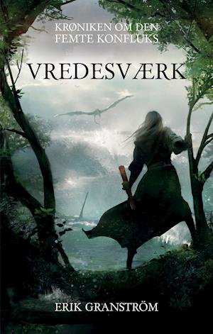 Cover for Erik Granström · Krøniken om den femte konfluks: Vredesværk (Heftet bok) [1. utgave] (2021)