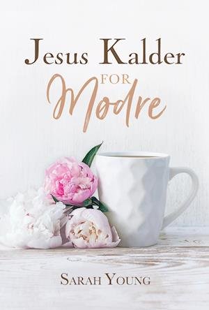 Cover for Sarah Young · Jesus Kalder - for mødre (Bound Book) [1th edição] (2023)