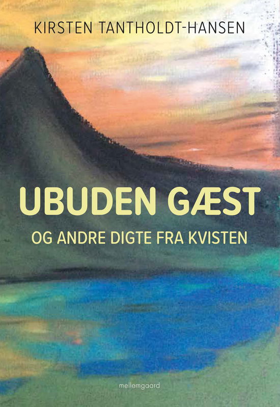 Kirsten Tantholdt-Hansen · Ubuden gæst og andre digte fra kvisten (Sewn Spine Book) [1. Painos] (2023)