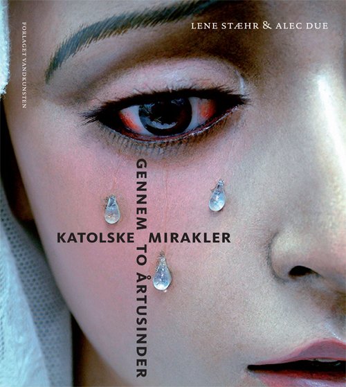 Cover for Lene Stæhr Alec Due · Katolske mirakler (Poketbok) [Indbundet] (2014)