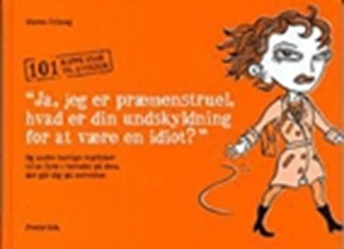 Cover for Maren Uthaug · &quot;&quot;Ja, jeg er præmenstruel, hvad er din undskyldning for at være en idiot?&quot;&quot; og andre hurtige replikker til at fyre i hovedet (Sewn Spine Book) [2.º edición] (2006)