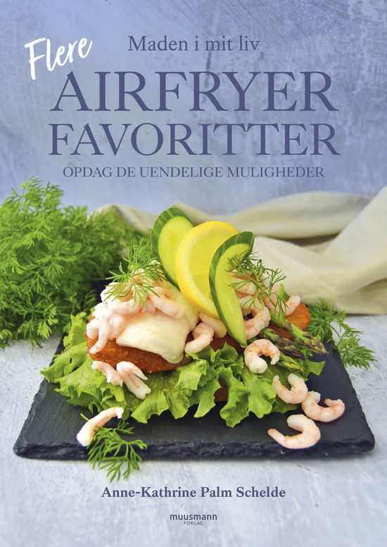 Flere airfryerfavoritter - Anne-Kathrine Palm Schelde - Libros - Muusmann Forlag - 9788794532273 - 19 de septiembre de 2024