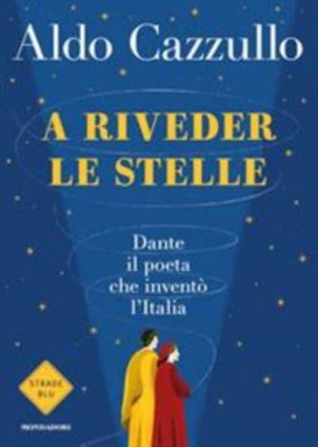 Cover for Aldo Cazzullo · A riveder le stelle. Dante, il poeta che invento l'Italia (Paperback Book) (2020)