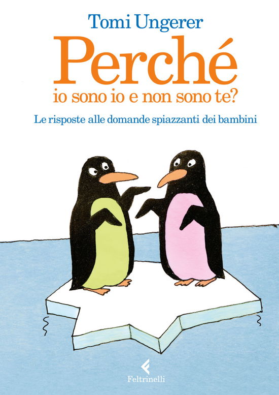 Perche Io Sono Io E Non Sono Te? Le Risposte Alle Domande Spiazzanti Dei Bambini - Tomi Ungerer - Książki -  - 9788807492273 - 