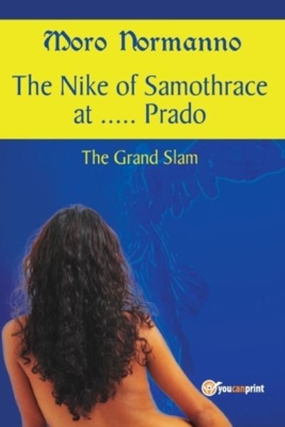 Cover for Moro Normanno · The Nike of Samothrace at ..... Prado. The Grand Slam. (Paperback Book) (2017)