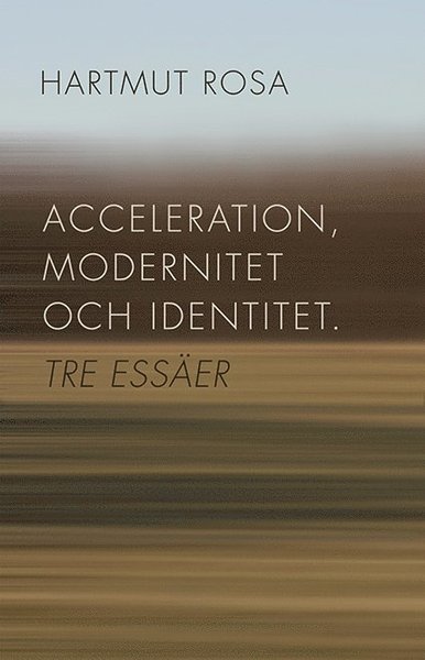 Acceleration, modernitet och identitet : tre essäer - Hartmut Rosa - Books - Bokförlaget Daidalos - 9789171734273 - March 26, 2014