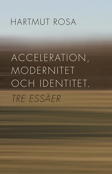 Acceleration, modernitet och identitet : tre essäer - Hartmut Rosa - Bücher - Bokförlaget Daidalos - 9789171734273 - 26. März 2014