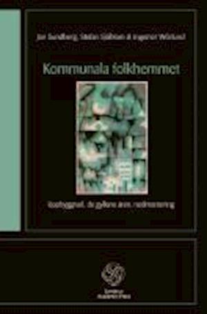Cover for Jan Sundberg, Stefan Sjöblom, Ingemar Wörlund · Kommunala folkhemmet : uppbyggnad, de gyllene åren, nedmontering (Paperback Book) (2011)