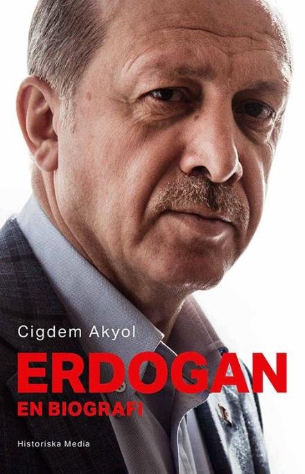 Erdogan : en biografi - Akoyl Çigdem - Boeken - Historiska Media - 9789175455273 - 28 augustus 2017