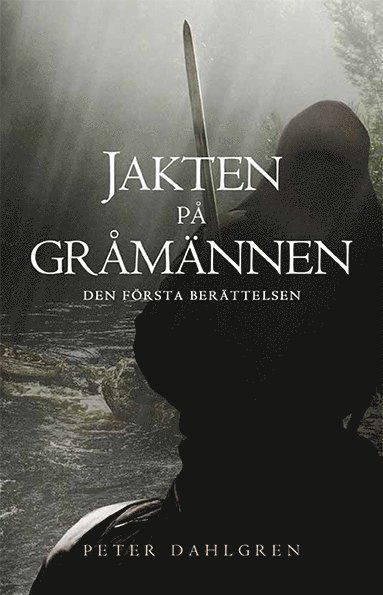 Jakten på Gråmännen : den första berättelsen - Peter Dahlgren - Books - Solentro - 9789175653273 - January 2, 2017