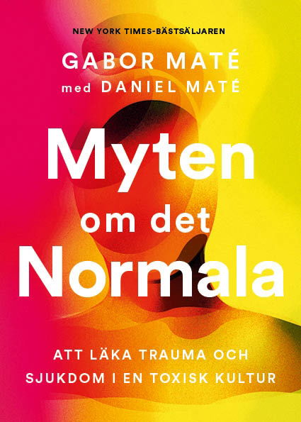 Myten om det normala - Gabor Maté - Bøker - Mondial - 9789180024273 - 13. februar 2024