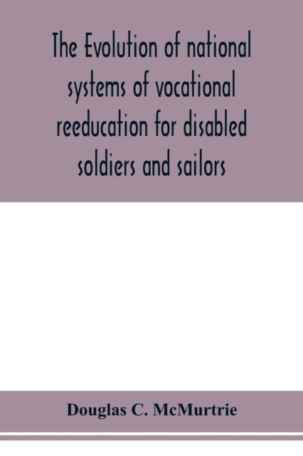 Cover for Douglas C Mcmurtrie · The evolution of national systems of vocational reeducation for disabled soldiers and sailors (Paperback Book) (2020)