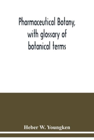 Cover for Heber W Youngken · Pharmaceutical botany, with glossary of botanical terms (Pocketbok) (2020)