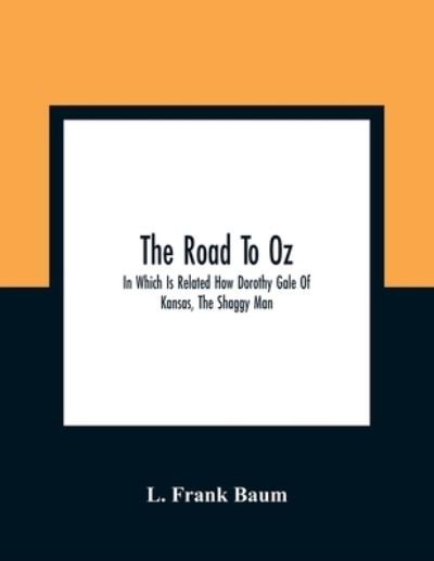 Cover for L Frank Baum · The Road To Oz; In Which Is Related How Dorothy Gale Of Kansas, The Shaggy Man, Button Bright, And Polychrome The Rainbow'S Daughter Met On An Enchanted Road And Followed It All The Way To The Marvelous Land Of Oz (Paperback Book) (2021)