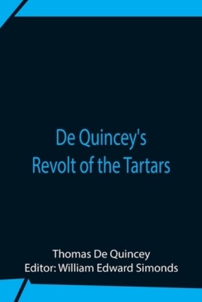 De Quincey'S Revolt Of The Tartars - Thomas De Quincey - Bøker - Alpha Edition - 9789354757273 - 5. juli 2021