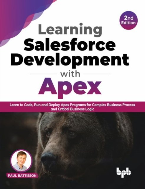 Cover for Paul Battisson · Learning Salesforce Development with Apex: Learn to Code, Run and Deploy Apex Programs for Complex Business Process and Critical Business Logic (Paperback Book) (2022)