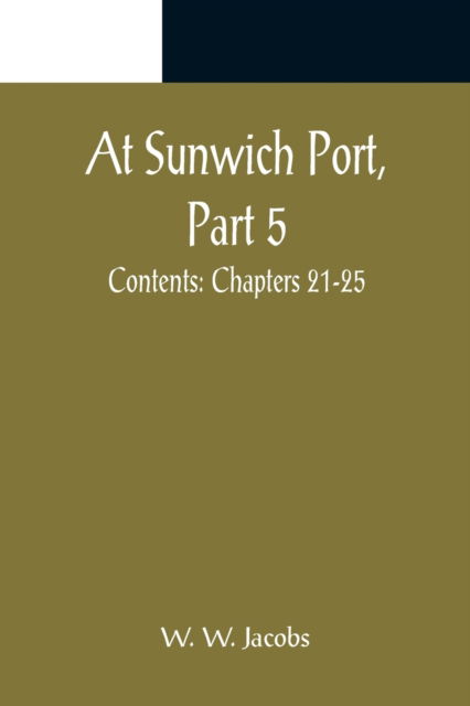 Cover for W. W. Jacobs · At Sunwich Port, Part 5.; Contents (Pocketbok) (2022)
