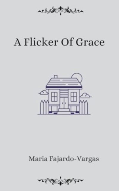 Cover for Maria Fajardo-Vargas · A Flicker of Grace (Pocketbok) (2024)