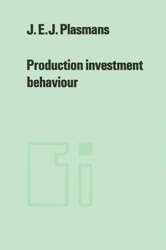 J.E.J. Plasmans · Production investment behaviour: Application to six EEC-countries - Tilburg Studies in Economics (Paperback Book) [Softcover reprint of the original 1st ed. 1975 edition] (2012)