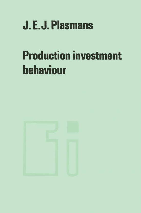 Production investment behaviour: Application to six EEC-countries - Tilburg Studies in Economics - J.E.J. Plasmans - Kirjat - Springer - 9789401178273 - sunnuntai 22. huhtikuuta 2012