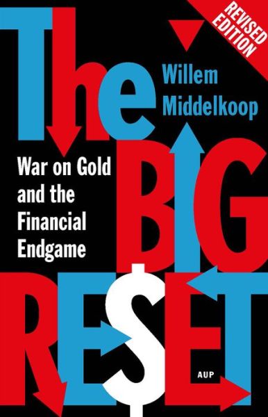 Willem Middelkoop · The Big Reset Revised Edition: War on Gold and the Financial Endgame (Pocketbok) (2015)